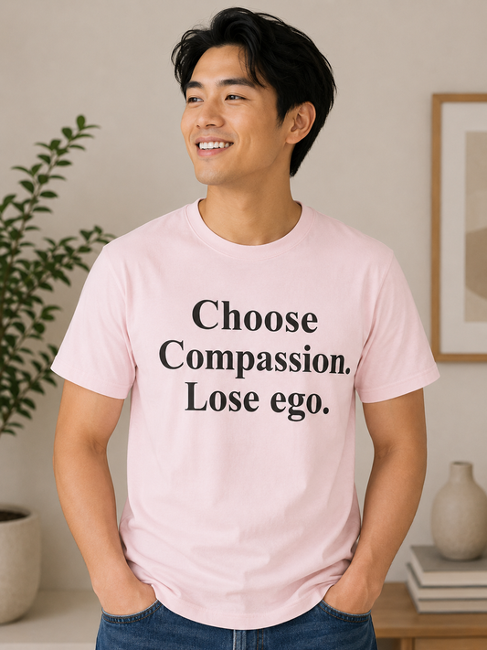 Choose Compassion Lose Ego Shirt | Personal Growth Quote T-Shirt | Minimal Typography Tee - PTA007T
