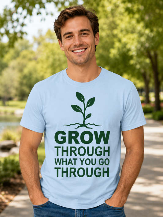 Grow Through What You Go Through T-Shirt | Positive Mindset Quote Tee | Unisex Graphic T-Shirt - PTA005T