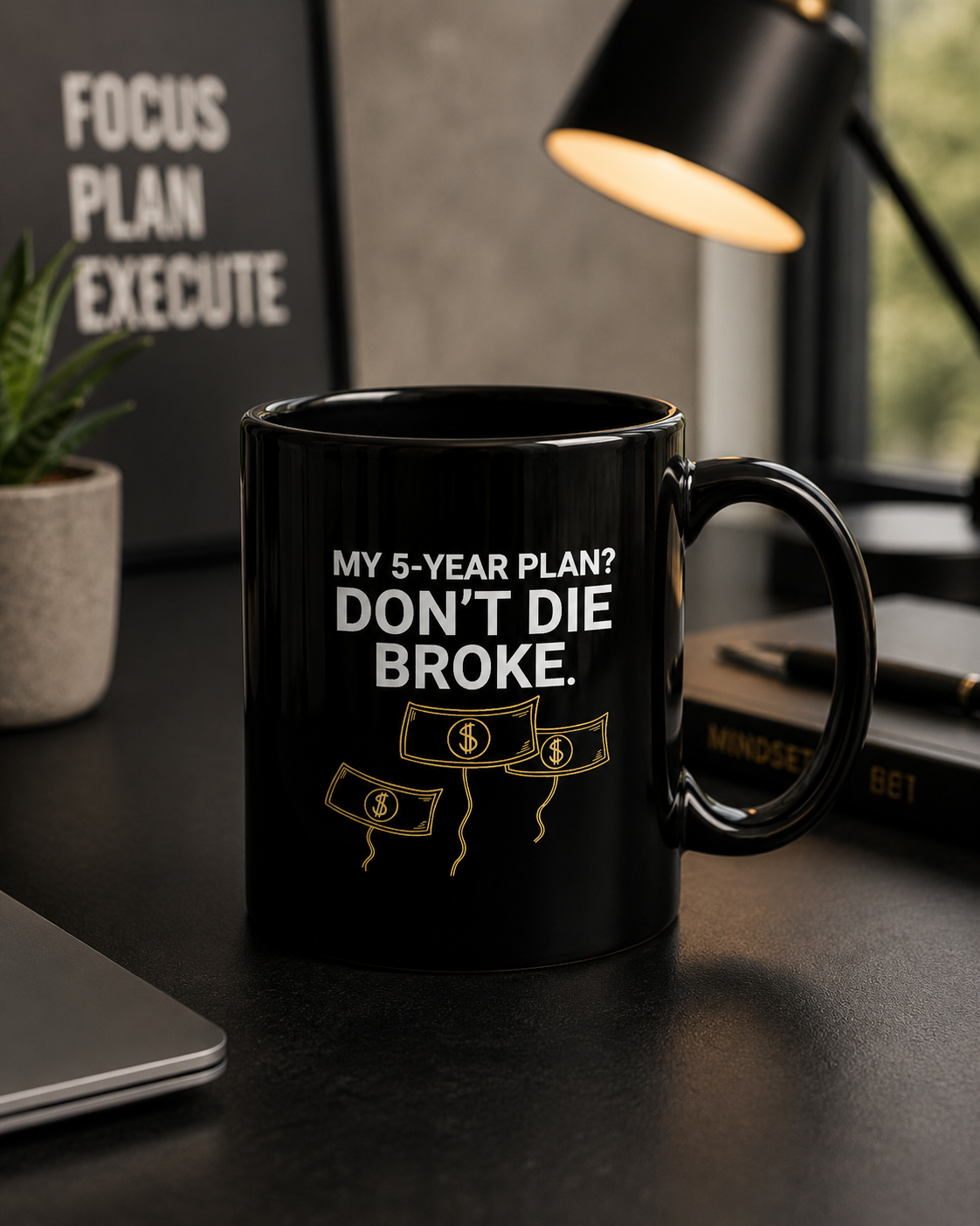My 5-Year Plan Don’t Die Broke Mug | Funny Money Motivation Coffee Mug | Hustle Quote Cup - PTA021M