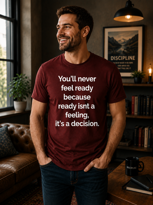 You’ll Never Feel Ready T-Shirt | Motivational Quote Tee | Minimal Mindset Apparel - PTA044T_P