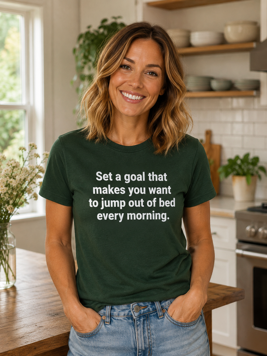 Inspirational Quote T-Shirt | Set a Goal That Makes You Want to Jump Out of Bed | Minimal Graphic Tee - PTA034T_D