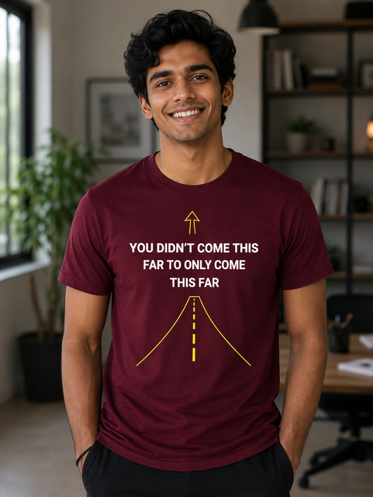 Motivational Quote T-Shirt | You Didn’t Come This Far | Minimal Inspirational Graphic Tee - PTA026T_D