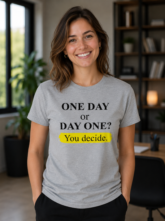 Motivational Quote T-Shirt | One Day or Day One | Minimal Inspirational Graphic Tee - PTA029T