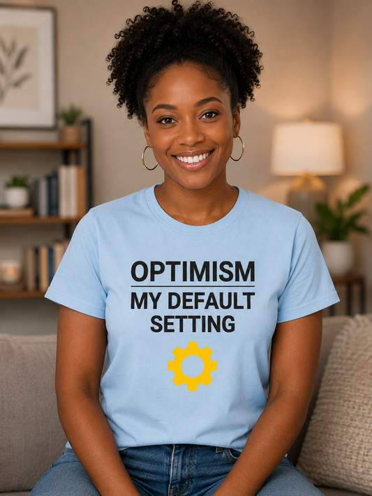 Optimism Default Setting T-Shirt | Positive Attitude Quote Tee | Unisex Graphic T-Shirt - PTA003T