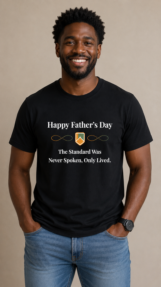 The Standard Was Never Spoken Only Lived T-Shirt | Inspirational Father’s Day Shirt | Meaningful Gift for Dad - PTAS_0015B_T