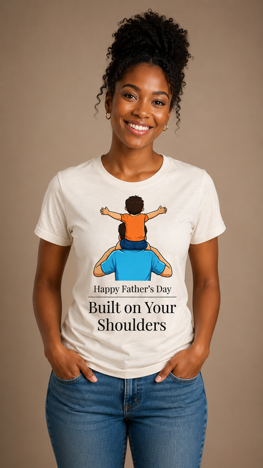 Built on Your Shoulders Father’s Day T-Shirt | Emotional Gift for Dad | Father and Child Graphic Tee - PTAS_0016A_T